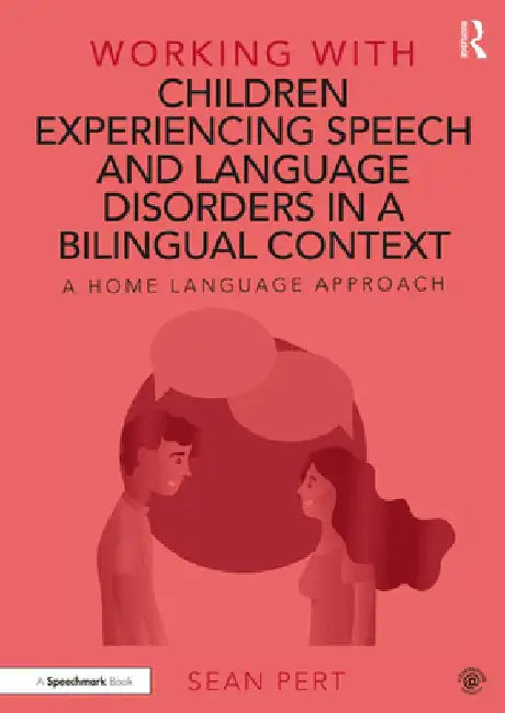 Working with Children Experiencing Speech and Language Disorders in a Bilingual Context: A Home Language Approach by Sean Pert