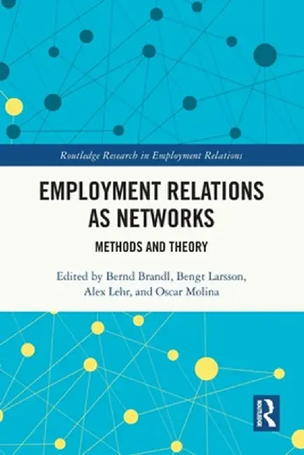Employment Relations as Networks: Methods and Theory by Bernd Brandl