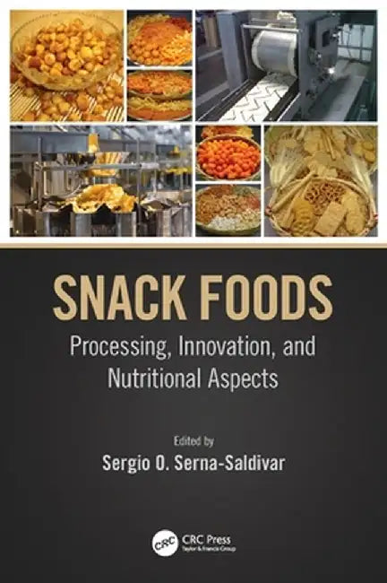 Snack Foods: Processing, Innovation, and Nutritional Aspects by Sergio O. Serna-Saldivar