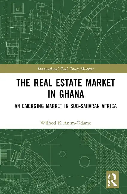 The Real Estate Market in Ghana: An Emerging Market in Sub-Saharan Africa by Anim-Odame Wilfred K.