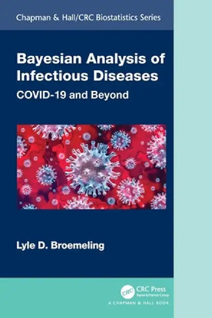 Bayesian Analysis of Infectious Diseases: Covid-19 and Beyond by Lyle D. Broemeling