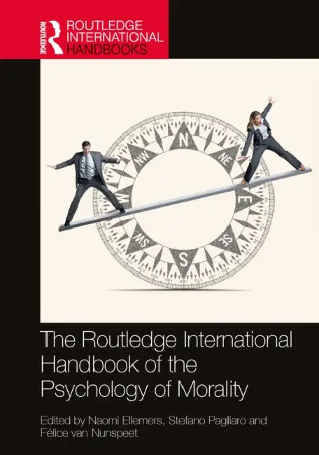 The Routledge International Handbook of the Psychology of Morality by Naomi Ellemers, Stefano Pagliaro, Félice Van Nunspeet