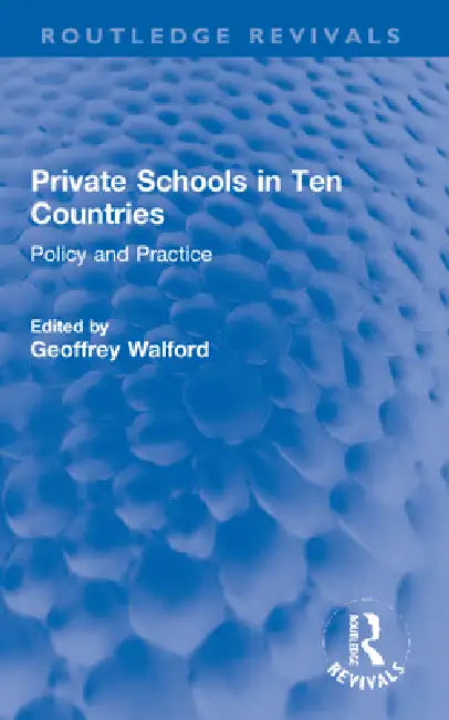 Private Schools in Ten Countries: Policy and Practice by Geoffrey Walford