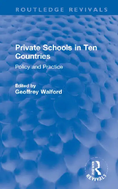 Private Schools in Ten Countries: Policy and Practice by Geoffrey Walford