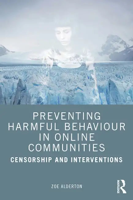 Preventing Harmful Behaviour in Online Communities: Censorship and Interventions by Zoe Alderton