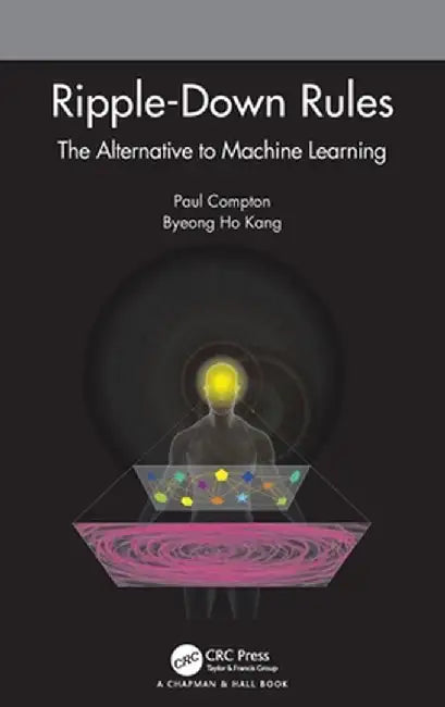 Ripple-Down Rules: The Alternative to Machine Learning by Paul Compton