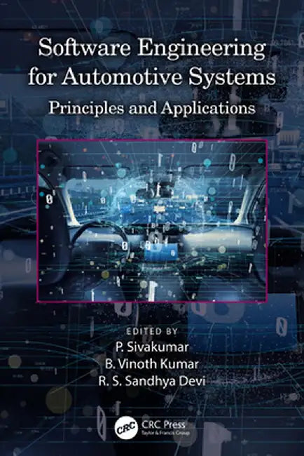 Software Engineering for Automotive Systems: Principles and Applications by P. Sivakumar