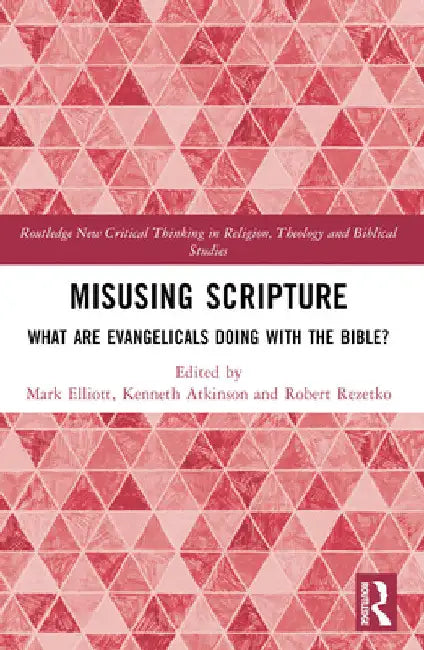 Misusing Scripture: What Are Evangelicals Doing with the Bible? by Mark Elliott