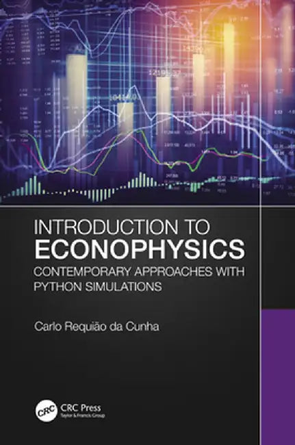 Introduction to Econophysics: Contemporary Approaches with Python Simulations by Carlo Requião da Cunha