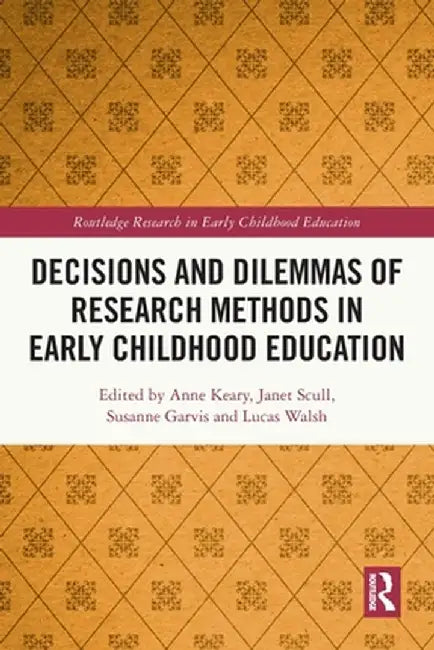Decisions and Dilemmas of Research Methods in Early Childhood Education by Anne Keary