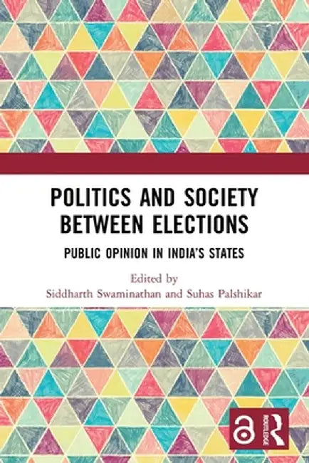 Politics and Society Between Elections: Public Opinion in India's States by Siddharth Swaminathan