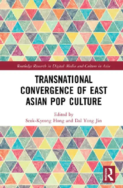 Transnational Convergence of East Asian Pop Culture by Seok-Kyeong Hong