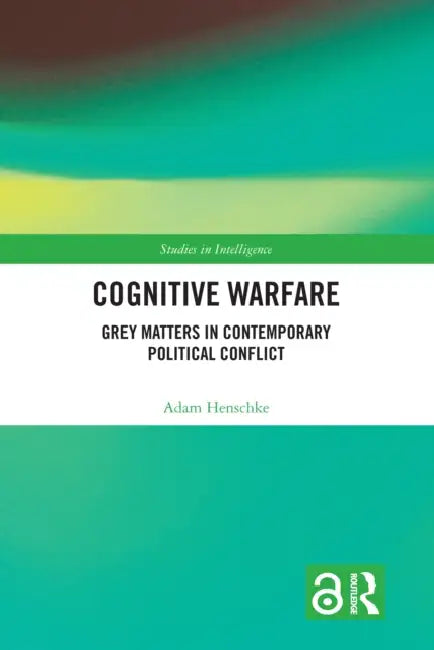 Cognitive Warfare: Grey Matters in Contemporary Political Conflict by Adam Henschke