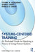 Systems-Centered Training: An Illustrated Guide for Applying a Theory of Living Human Systems by Yvonne M. Agazarian