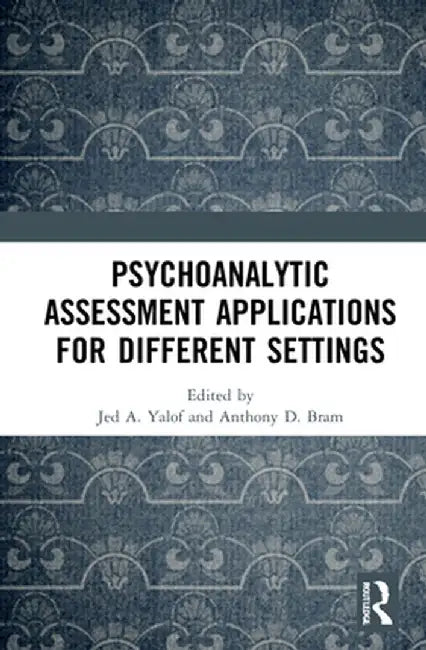 Psychoanalytic Assessment Applications for Different Settings by Jed A. Yalof