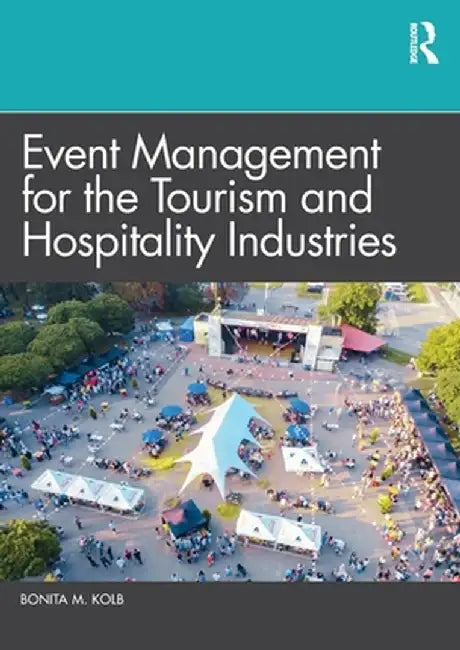 Event Management for the Tourism and Hospitality Industries by Bonita M. Kolb