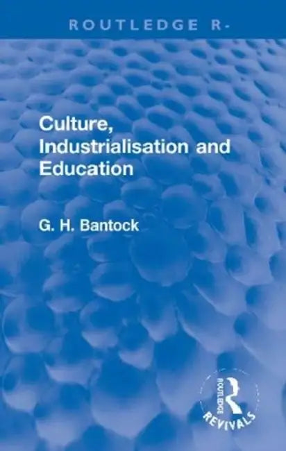 Culture, Industrialisation and Education by Bantock G. H.