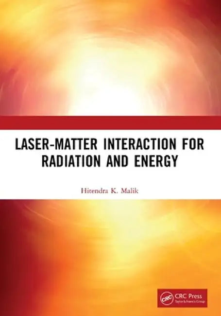 Laser-Matter Interaction for Radiation and Energy by Hitendra K. Malik
