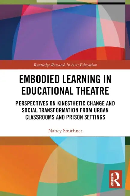 Embodied Learning in Educational Theatre by Nancy Smithner
