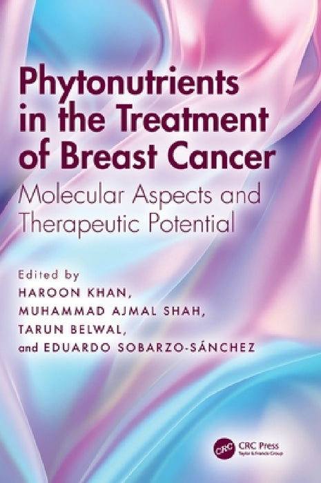 Phytonutrients in the Treatment of Breast Cancer: Molecular Aspects and Therapeutic Potential by Haroon Khan, Muhammad Ajmal Shah, Tarun Belwal