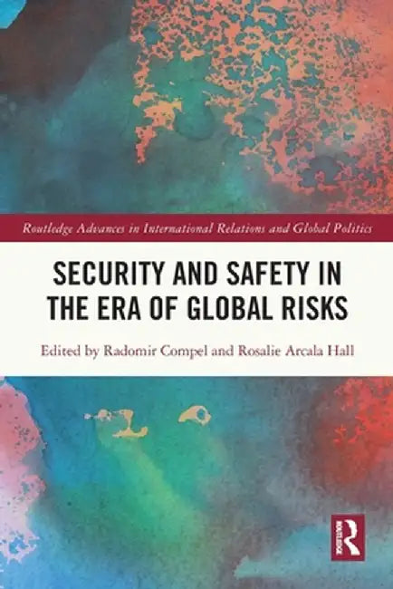 Security and Safety in the Era of Global Risks by Radomir Compel