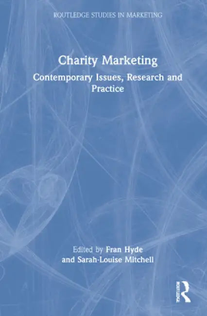 Charity Marketing: Contemporary Issues, Research and Practice by Fran Hyde