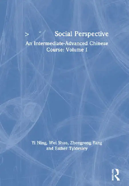 Social Perspective: An Intermediate-Advanced Chinese Course by Ning Yi