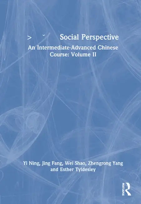 社会视角 Social Perspective: An Intermediate-Advanced Chinese Course: Volume II by Yi Ning