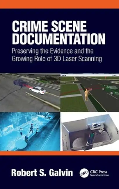 Crime Scene Documentation: Preserving the Evidence and the Growing Role of 3D Laser Scanning by Robert Galvin