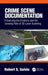 Crime Scene Documentation: Preserving the Evidence and the Growing Role of 3D Laser Scanning by Robert Galvin