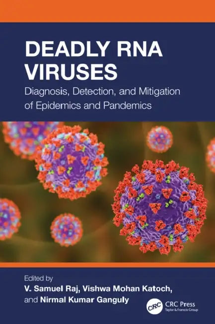 Deadly RNA Viruses: Diagnosis, Detection, and Mitigation of Epidemics and Pandemics by V. Samuel Raj, Vishwa Mohan Katoch, Nirmal Kumar Ganguly