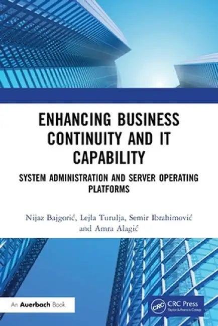 Enhancing Business Continuity and It Capability: System Administration and Server Operating Platforms by Nijaz Bajgoric