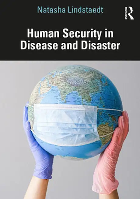 Human Security in Disease and Disaster by Natasha Lindstaedt
