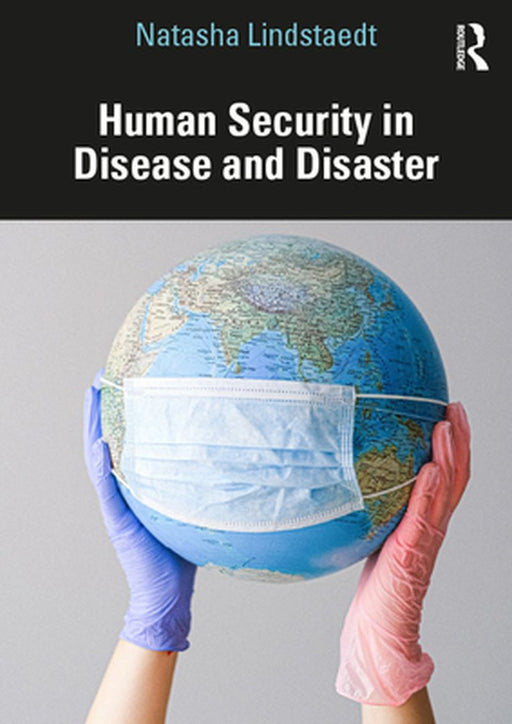 Human Security in Disease and Disaster by Natasha Lindstaedt