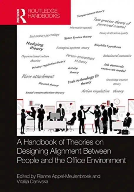 A Handbook of Theories on Designing Alignment Between People and the Office Environment by Appel-Meulenbroek Rianne