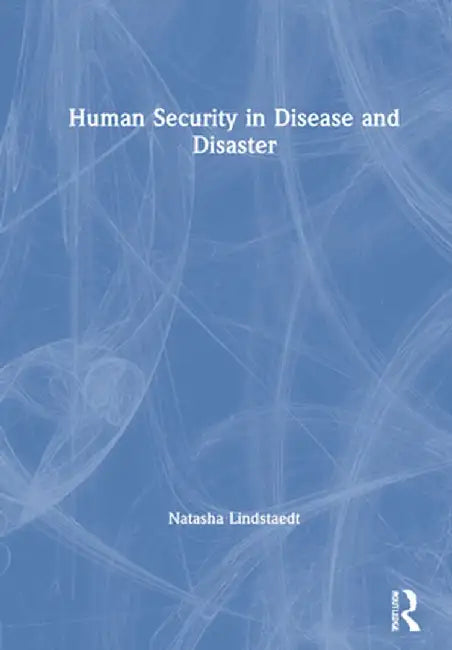 Human Security in Disease and Disaster by Natasha Lindstaedt