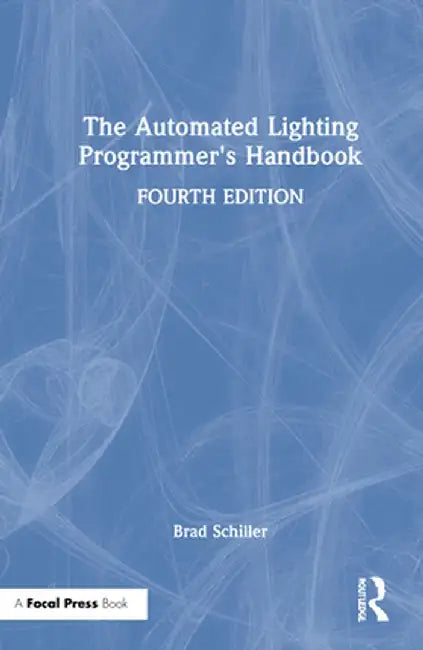 The Automated Lighting Programmer's Handbook by Brad Schiller