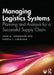 Managing Logistics Systems: Planning and Analysis for a Successful Supply Chain by John M. Longshore