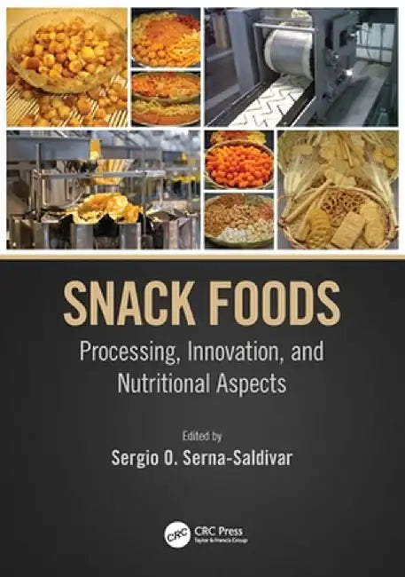 Snack Foods: Processing, Innovation, and Nutritional Aspects by Sergio O. Serna-Saldivar