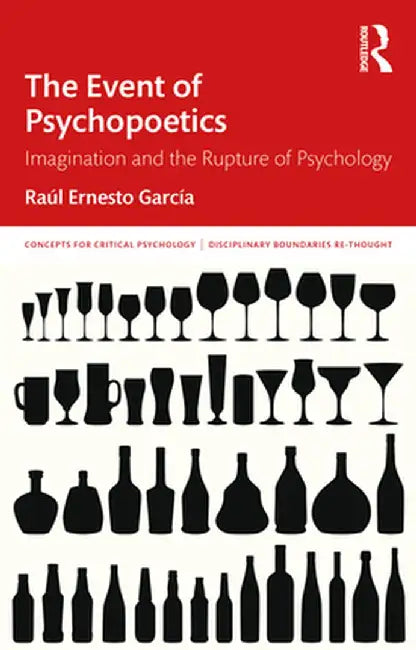 The Event of Psychopoetics: Imagination and the Rupture of Psychology by Raúl García
