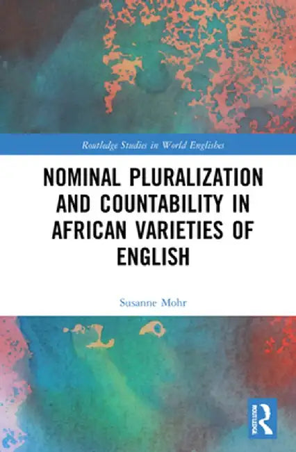 Nominal Pluralization and Countability in African Varieties of English by Susanne Mohr