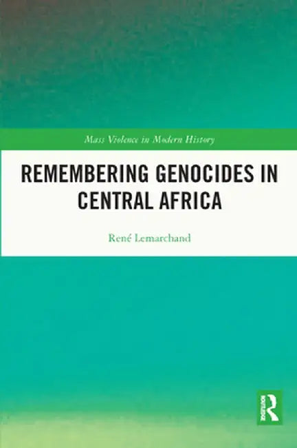 Remembering Genocides in Central Africa by Rene Lemarchand