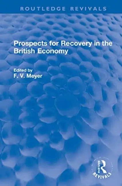 Prospects for Recovery in the British Economy by Meyer F. V.