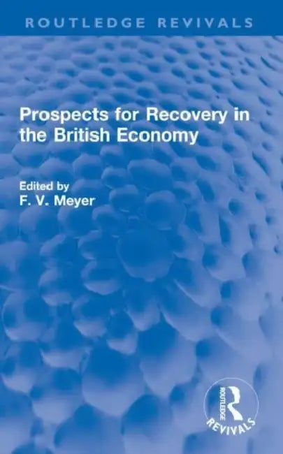 Prospects for Recovery in the British Economy by F. V. Meyer