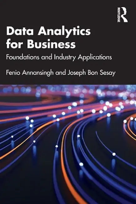 Data Analytics for Business: Foundations and Industry Applications by Fenio Annansingh