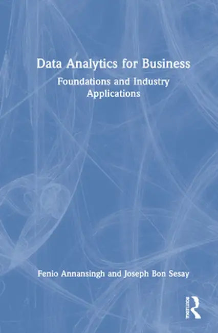 Data Analytics for Business: Foundations and Industry Applications by Fenio Annansingh