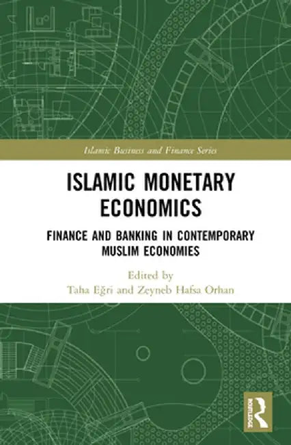 Islamic Monetary Economics: Finance and Banking in Contemporary Muslim Economies by Taha Egri