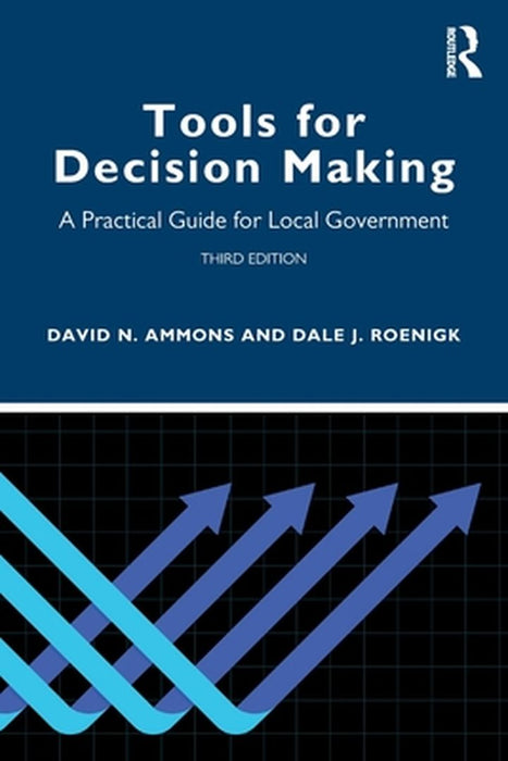 Tools for Decision Making: A Practical Guide for Local Government by David N. Ammons