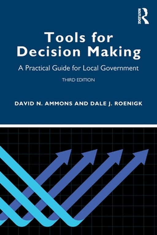 Tools for Decision Making: A Practical Guide for Local Government by David N. Ammons