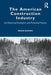 The American Construction Industry: Its Historical Evolution and Potential Future by Brian Bowen